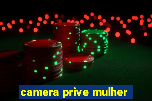 camera prive mulher